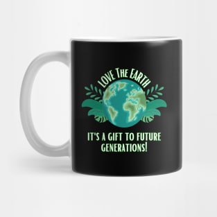 Love The Earth It's A Gift To Future Generations Mug